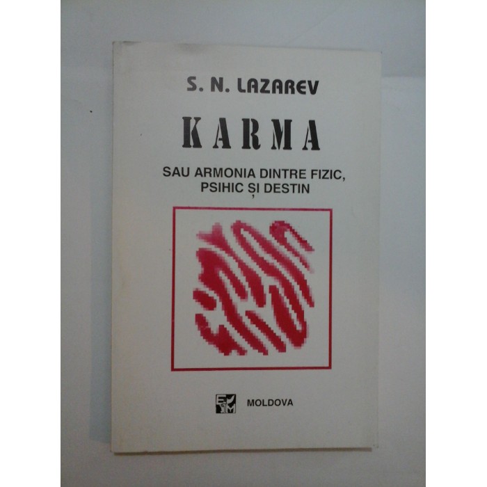 KARMA SAU ARMONIA DINTRE FIZIC,PSIHIC SI DESTIN - S.N. Lazarev - ed,Moldova KARMA SAU ARMONIA DINTRE FIZIC,PSIHIC SI DESTIN - S.N. Lazarev - ed,Moldova